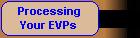 Processing Your EVPs